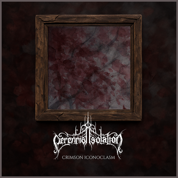 🔥 PERENNIAL ISOLATION – CRIMSON ICONOCLASM 🔥