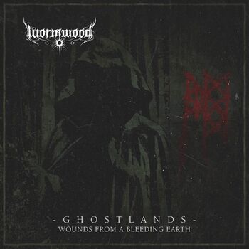 Wormwood - Ghostlands - Wounds From A Bleeding Earth (RE-Release)