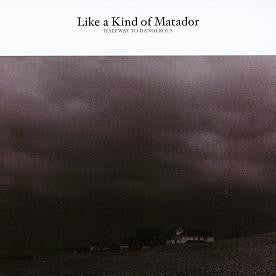 Like A Kind Of Matador – Halfway To Dangerous (digipak)
